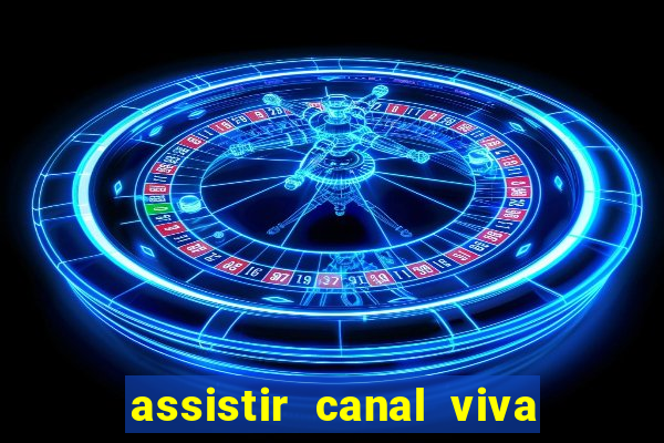 assistir canal viva online gratis